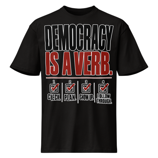 Democracy Is a Verb Premium Tee by Sweet Agitator