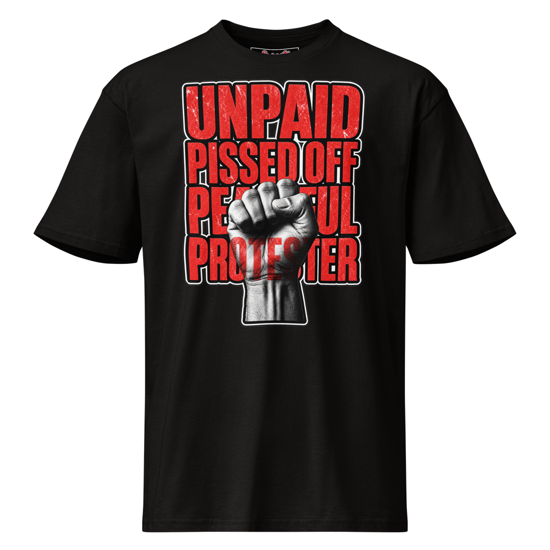 Unpaid, Pissed Off &amp; Peaceful Protester Premium Tee by Sweet Agitator