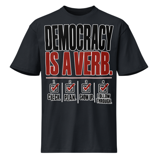 Democracy Is a Verb Premium Tee by Sweet Agitator