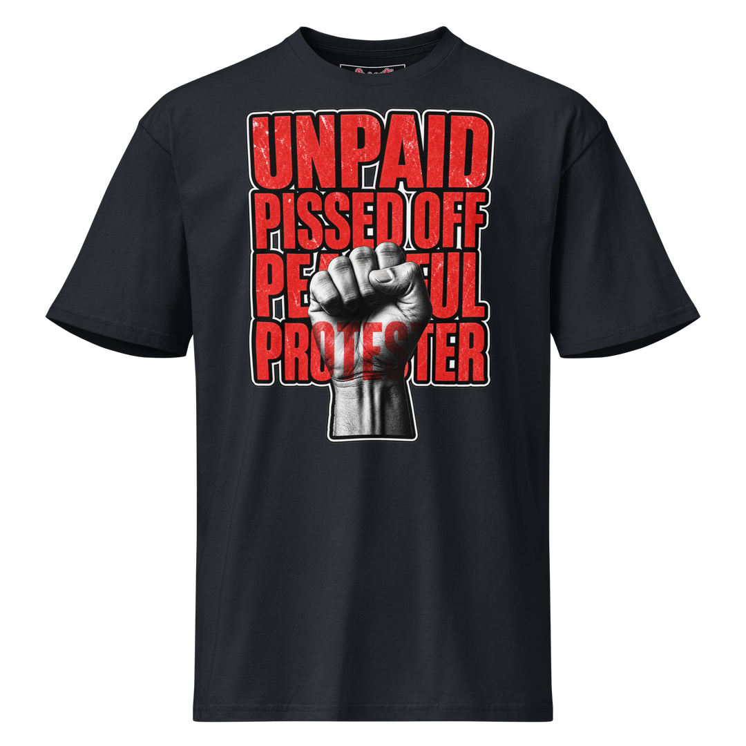 Unpaid, Pissed Off &amp; Peaceful Protester Premium Tee by Sweet Agitator