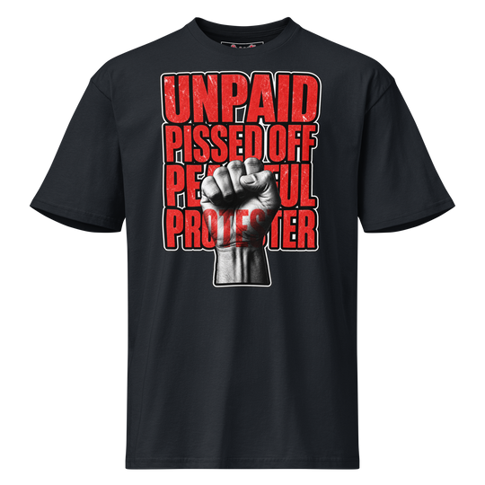 Unpaid, Pissed Off &amp; Peaceful Protester Premium Tee by Sweet Agitator