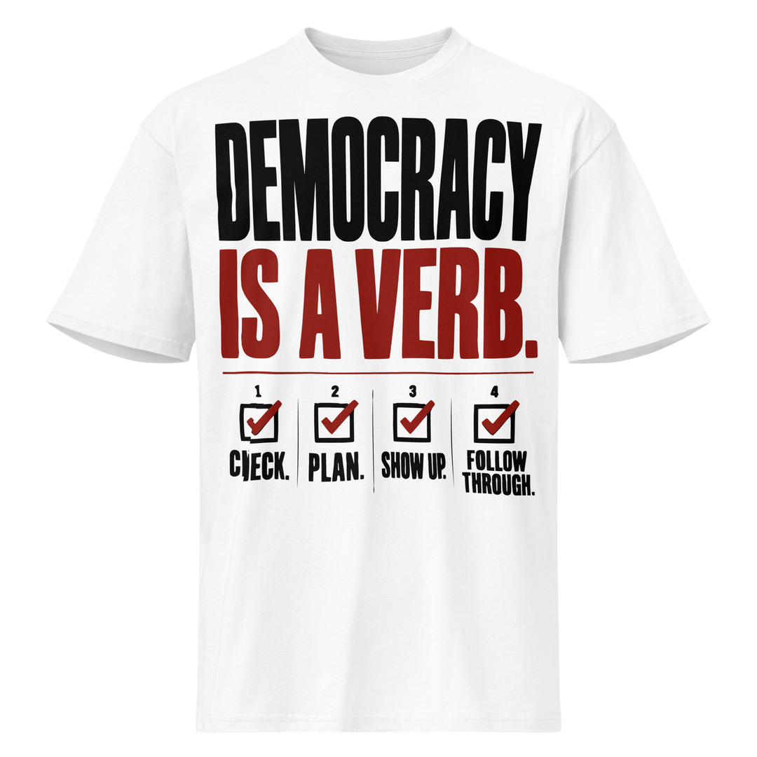 Democracy Is a Verb Premium Tee by Sweet Agitator