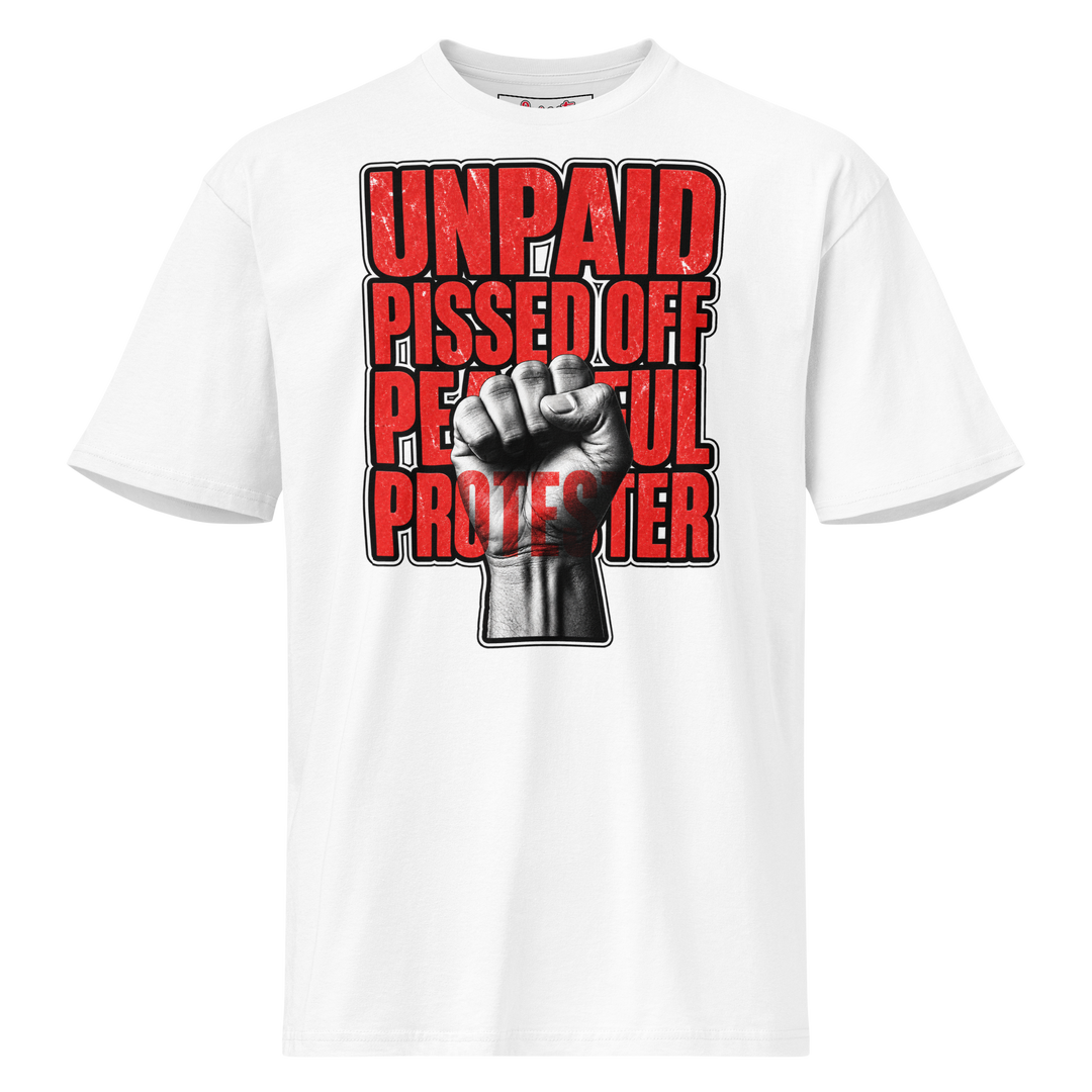 Unpaid, Pissed Off &amp; Peaceful Protester Premium Tee by Sweet Agitator