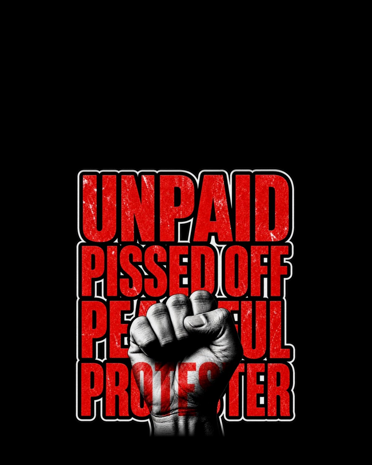 Unpaid, Pissed Off, Peaceful Protester artwork: red block letters behind a raised fist, on black