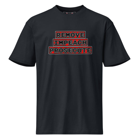 Remove. Impeach. Prosecute. Premium Tee by Sweet Agitator