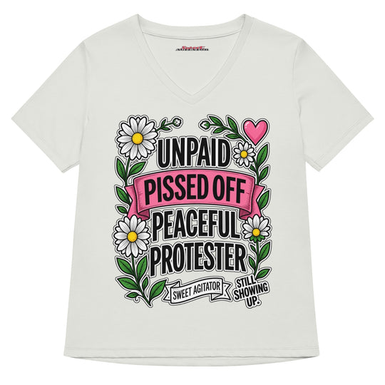 Unpaid, Pissed Off &amp; Peaceful Protester V-Neck Tee by Sweet Agitator